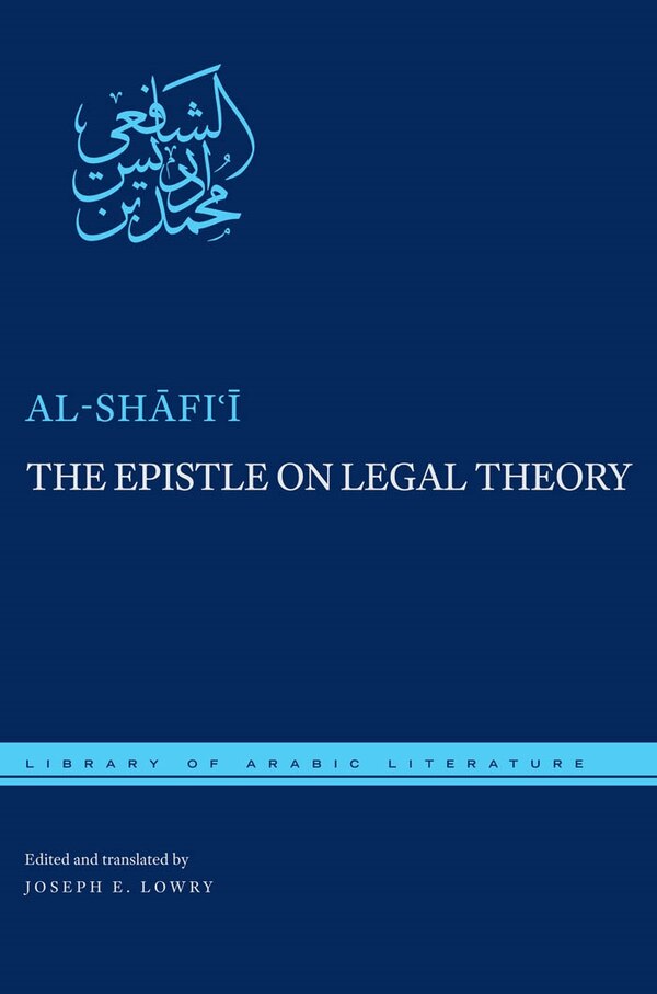 The Epistle on Legal Theory by Muhammad ibn Idris al-Shafi'I, Hardcover | Indigo Chapters