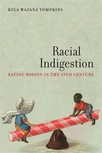 Racial Indigestion by Kyla Wazana Tompkins, Hardcover | Indigo Chapters