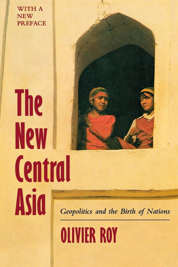 The New Central Asia by Olivier Roy, Paperback | Indigo Chapters