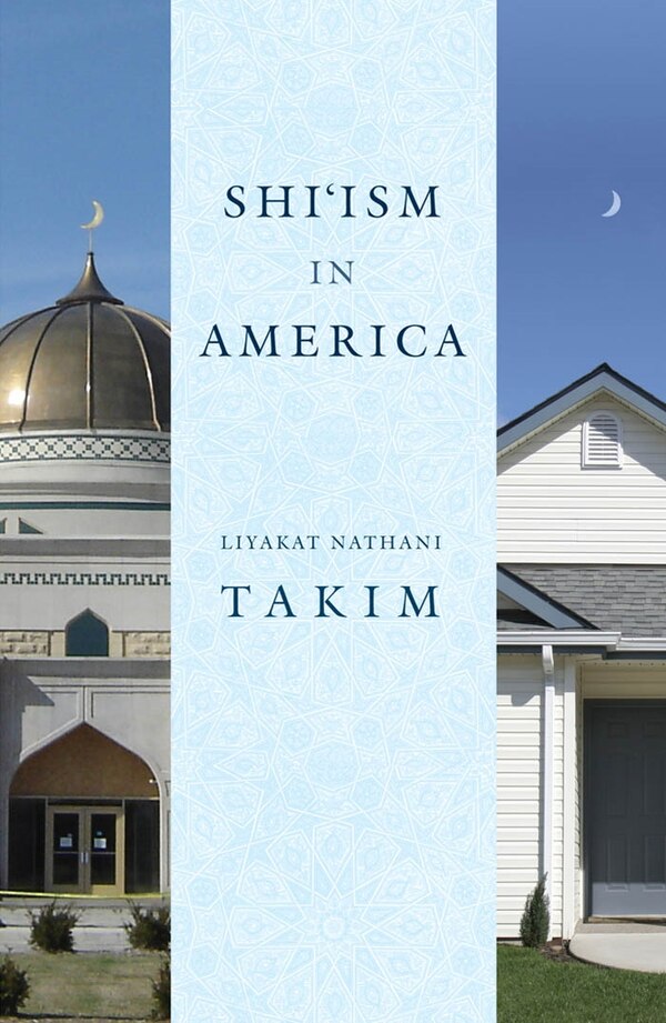 Shi'ism In America by Liyakat Nathani Takim, Paperback | Indigo Chapters