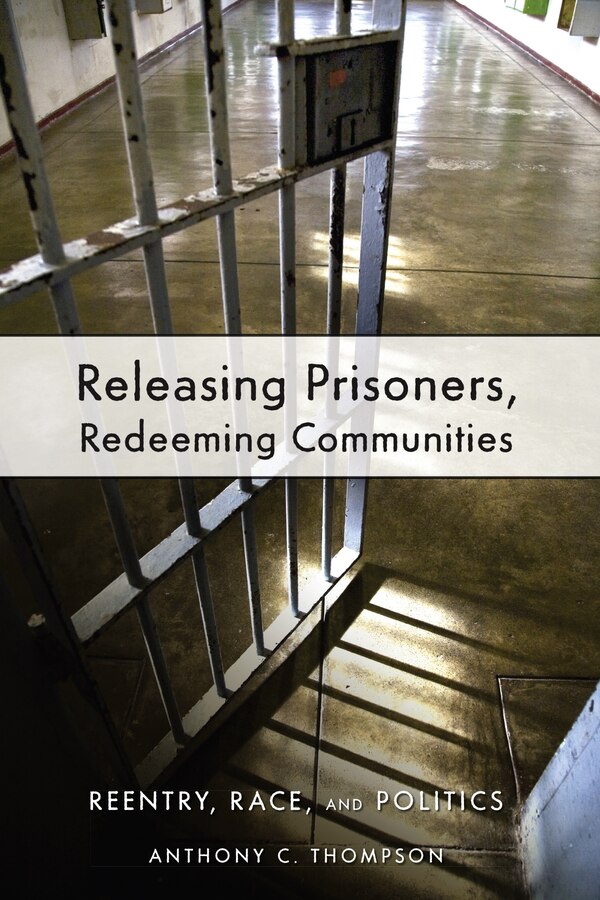 Releasing Prisoners Redeeming Communities by Anthony C. Thompson, Paperback | Indigo Chapters