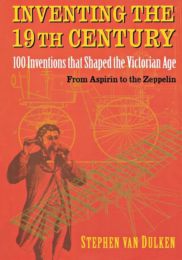 Inventing the 19th Century by Stephen van Dulken, Paperback | Indigo Chapters