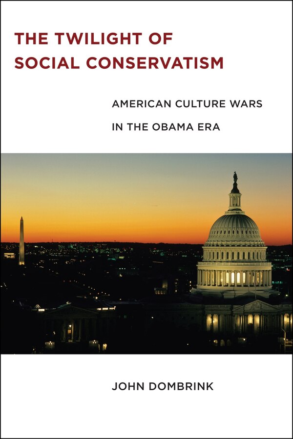 The Twilight Of Social Conservatism by Dombrink, John, Hardcover | Indigo Chapters