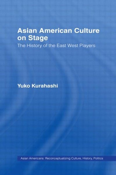 Asian American Culture on Stage by Yuko Kurahashi, Hardcover | Indigo Chapters