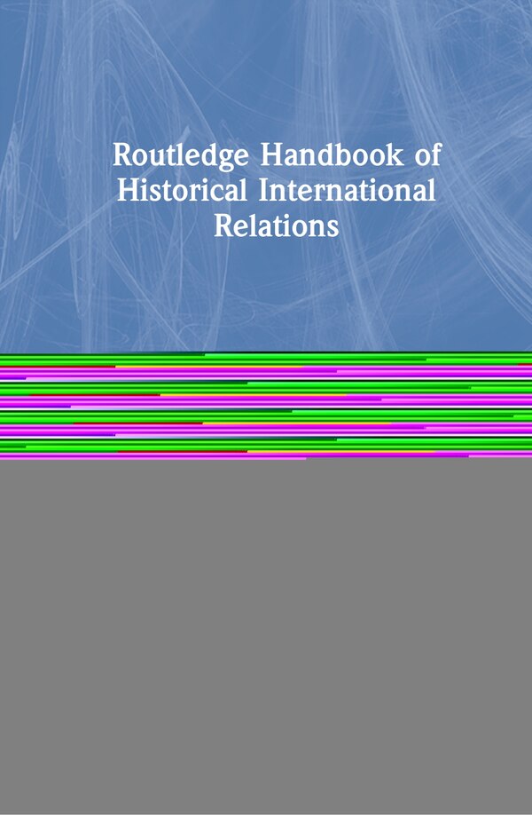 Routledge Handbook Of Historical International Relations by Benjamin De Carvalho, Hardcover | Indigo Chapters
