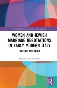 Women And Jewish Marriage Negotiations In Early Modern Italy by Howard Tzvi Adelman, Hardcover | Indigo Chapters