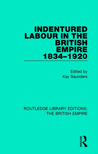 Indentured Labour in the British Empire 1834-1920 by Kay Saunders, Paperback | Indigo Chapters