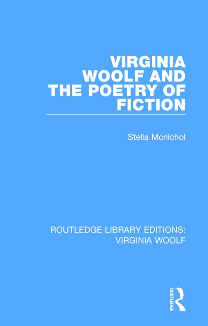 Virginia Woolf And The Poetry Of Fiction by Stella Mcnichol, Paperback | Indigo Chapters