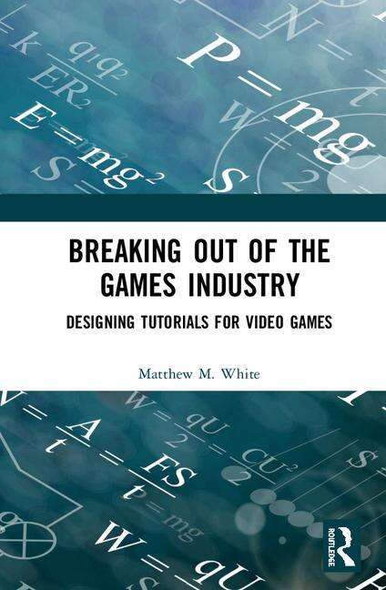 Breaking Out Of The Games Industry by Matthew M. White, Hardcover | Indigo Chapters