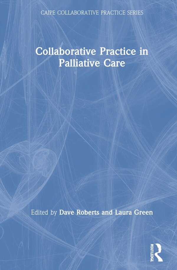 Collaborative Practice In Palliative Care by Dave Roberts, Hardcover | Indigo Chapters