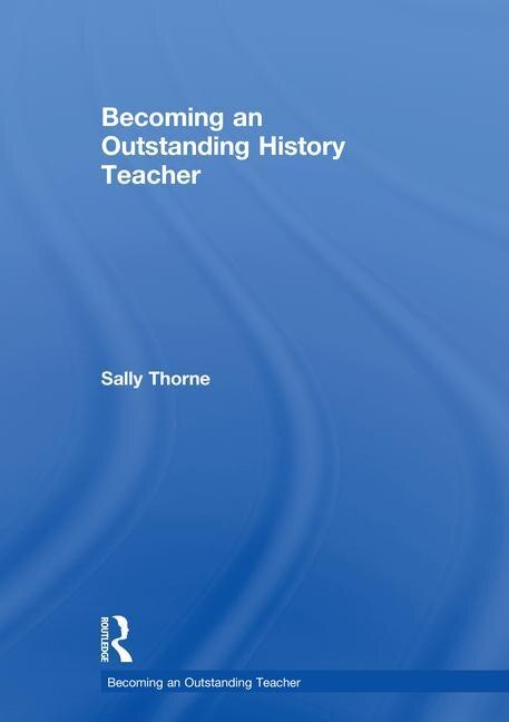 Becoming An Outstanding History Teacher by Sally Thorne, Hardcover | Indigo Chapters