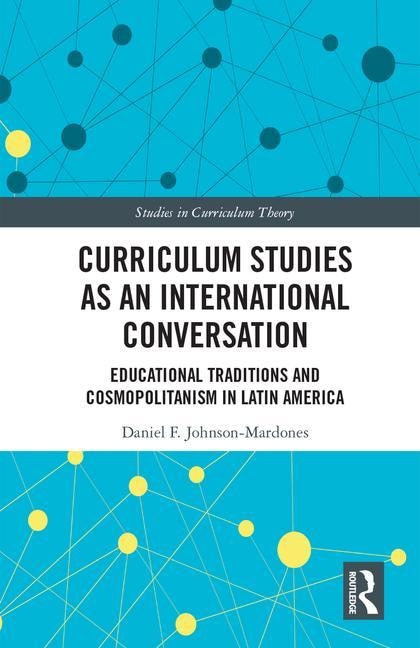 Curriculum Studies As An International Conversation by Daniel F. Johnson-mardones, Hardcover | Indigo Chapters