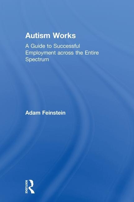 Autism Works by Adam Feinstein, Hardcover | Indigo Chapters