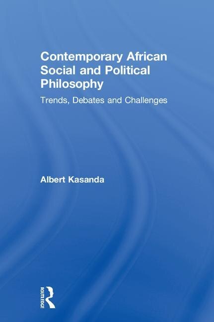 Contemporary African Social And Political Philosophy by Albert Kasanda, Hardcover | Indigo Chapters
