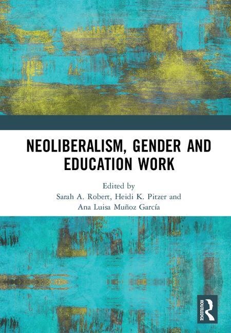 Neoliberalism Gender And Education Work by Sarah A. Robert, Hardcover | Indigo Chapters
