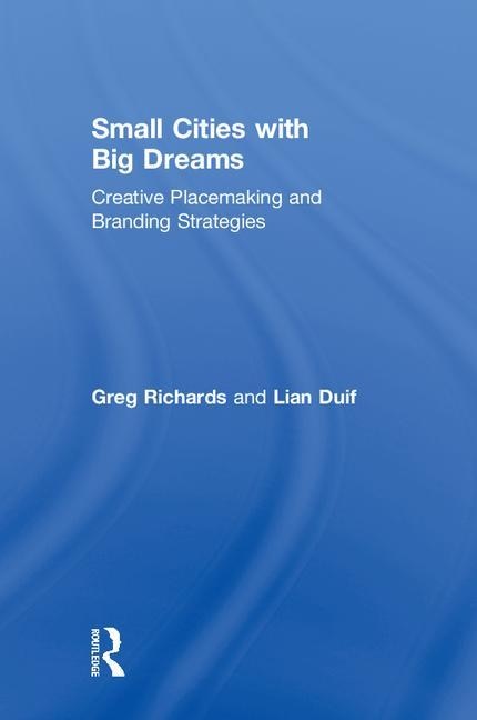 Small Cities With Big Dreams by Greg Richards, Hardcover | Indigo Chapters