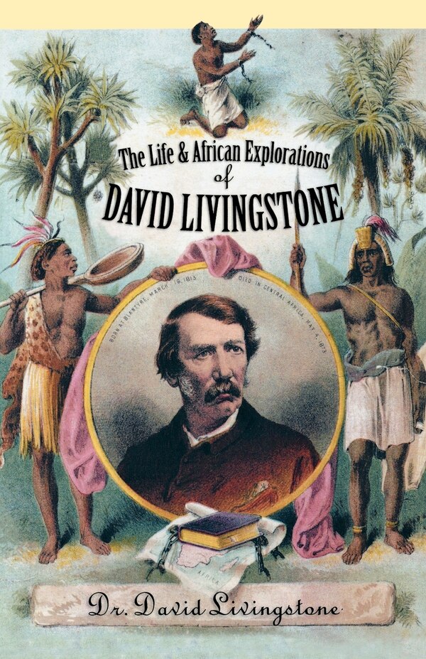 The Life and African Exploration of David Livingstone, Paperback | Indigo Chapters