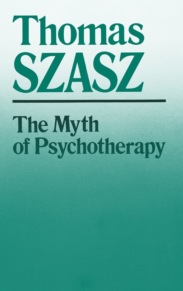 The Myth of Psychotherapy by Thomas Szasz, Paperback | Indigo Chapters