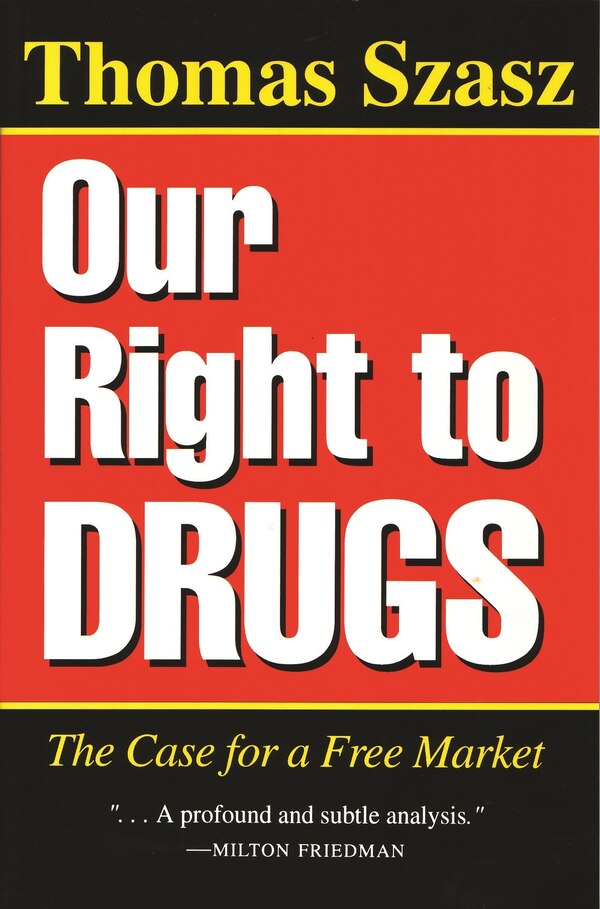 Our Right To Drugs by Thomas Szasz, Paperback | Indigo Chapters