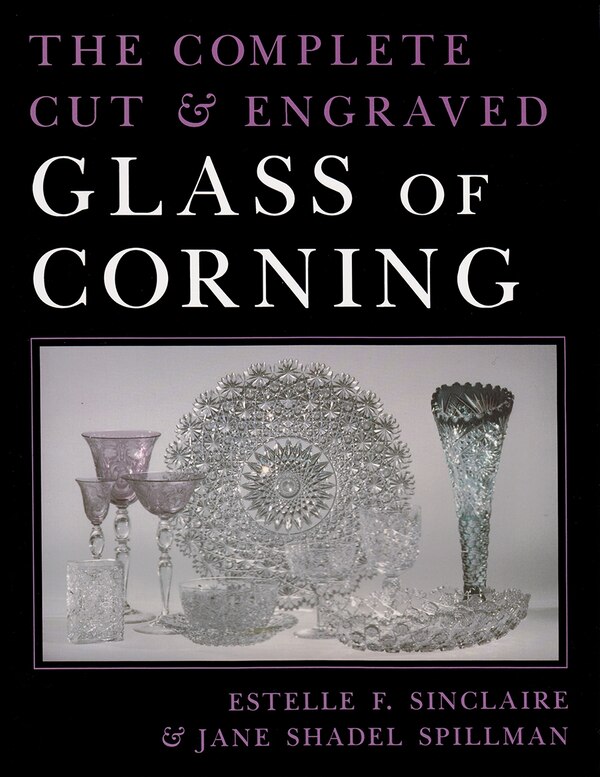 The Complete Cut and Engraved Glass of Corning by Estelle Sinclaire, Paperback | Indigo Chapters