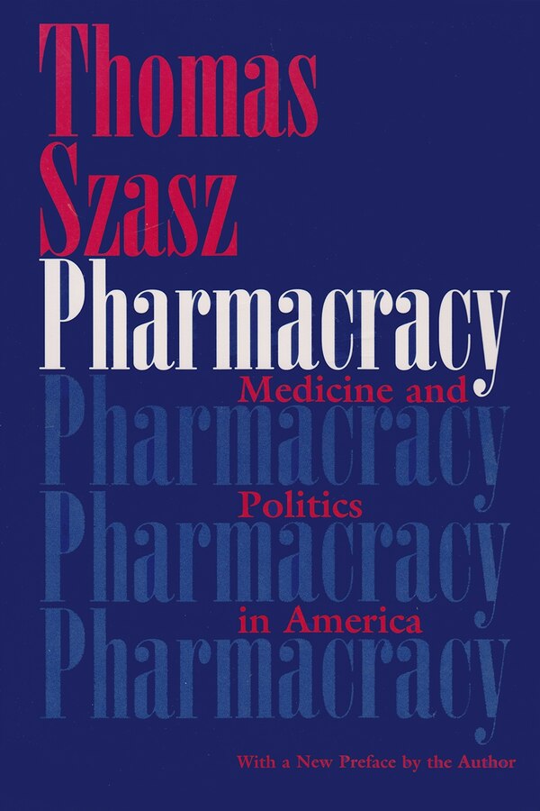 Pharmacracy by Thomas Szasz, Paperback | Indigo Chapters