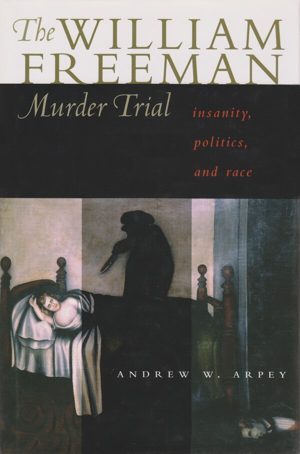 The William Freeman Murder Trial by Andrew W. Arpey, Hardcover | Indigo Chapters