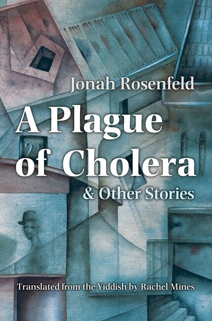 A Plague of Cholera and Other Stories by Jonah Rosenfeld, Paperback | Indigo Chapters