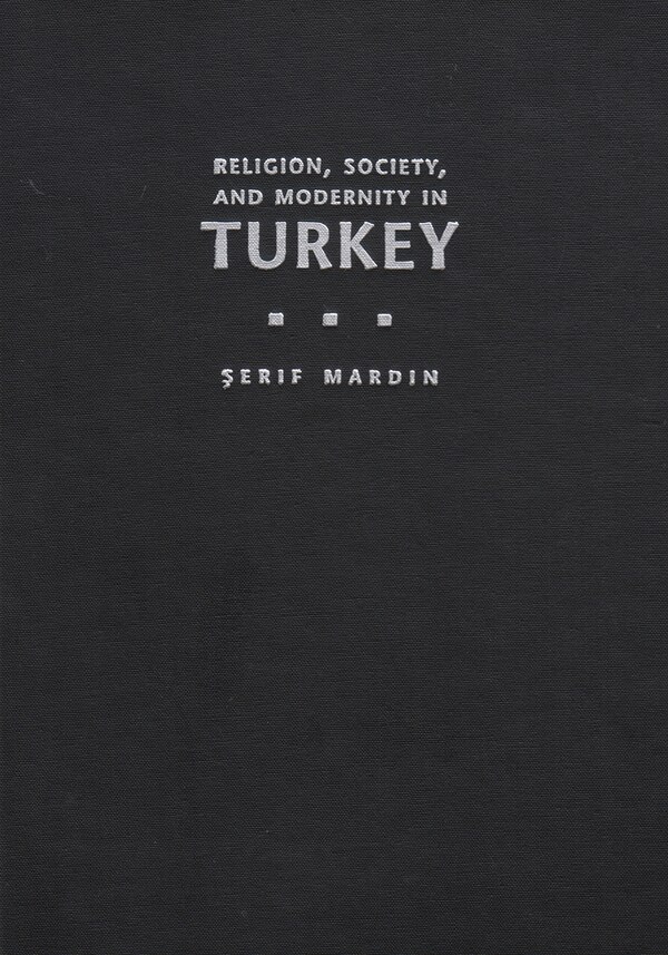 Religion Society And Modernity In Turkey by Serif Mardin, Hardcover | Indigo Chapters
