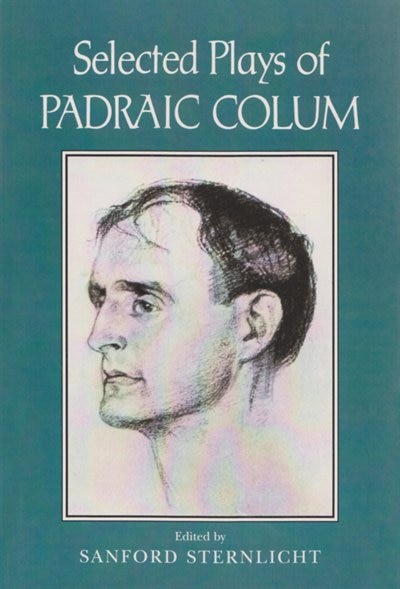Selected Plays Of Padraic Colum by Sanford Sternlicht, Paperback | Indigo Chapters