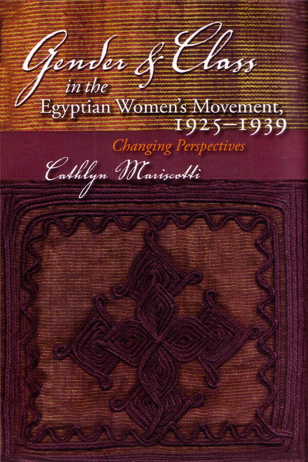 Gender And Class In The Egyptian Women's Movement 1925-1939 by Cathlyn Mariscotti, Hardcover | Indigo Chapters