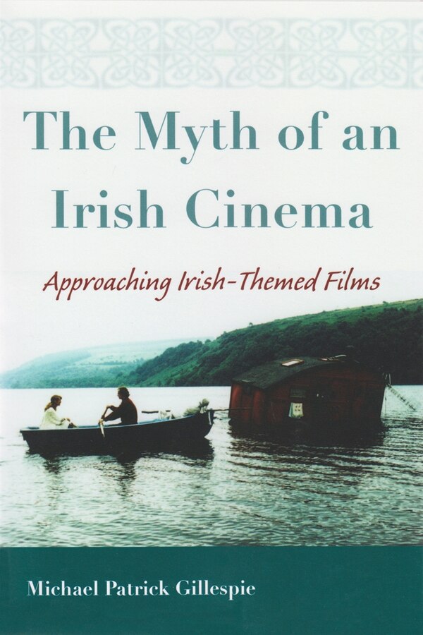 The Myth of an Irish Cinema by Michael Gillespie, Paperback | Indigo Chapters