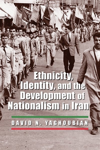 Ethnicity Identity and the Development of Nationalism in Iran by David Yaghoubian, Hardcover | Indigo Chapters
