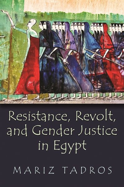 Resistance Revolt And Gender Justice In Egypt by Mariz Tadros, Hardcover | Indigo Chapters