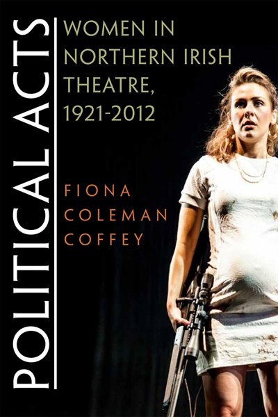 Political Acts by Fiona Coleman Coffey, Paperback | Indigo Chapters