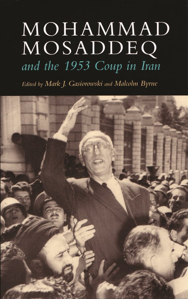 Mohammad Mosaddeq And The 1953 Coup In Iran by Mark J. Gasiorowski, Paperback | Indigo Chapters