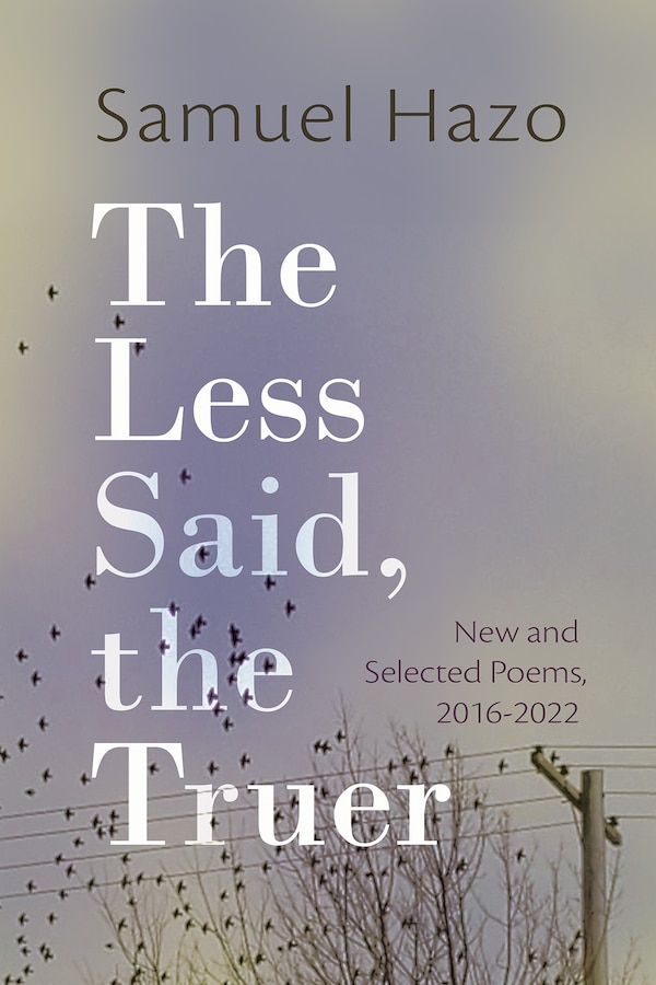 The Less Said the Truer by Samuel Hazo, Hardcover | Indigo Chapters