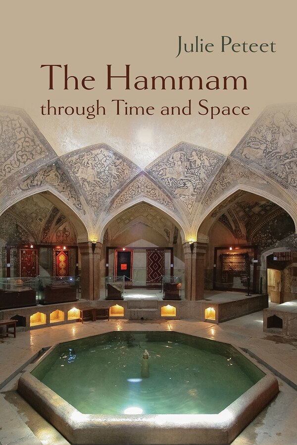 The Hammam through Time and Space by Julie Peteet, Hardcover | Indigo Chapters