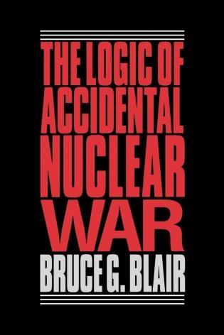 The Logic of Accidental Nuclear War by Bruce G. Blair, Paperback | Indigo Chapters