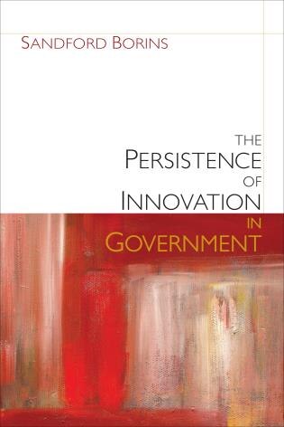 The Persistence of Innovation in Government by Sandford F. Borins, Paperback | Indigo Chapters