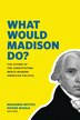 What Would Madison Do? by Benjamin Wittes, Paperback | Indigo Chapters