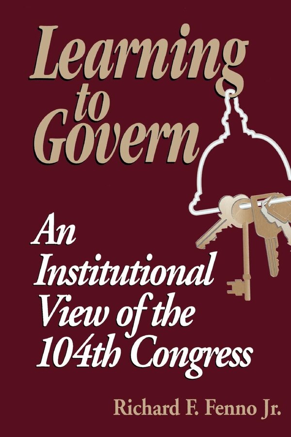 Learning to Govern by Richard F. Fenno, Paperback | Indigo Chapters