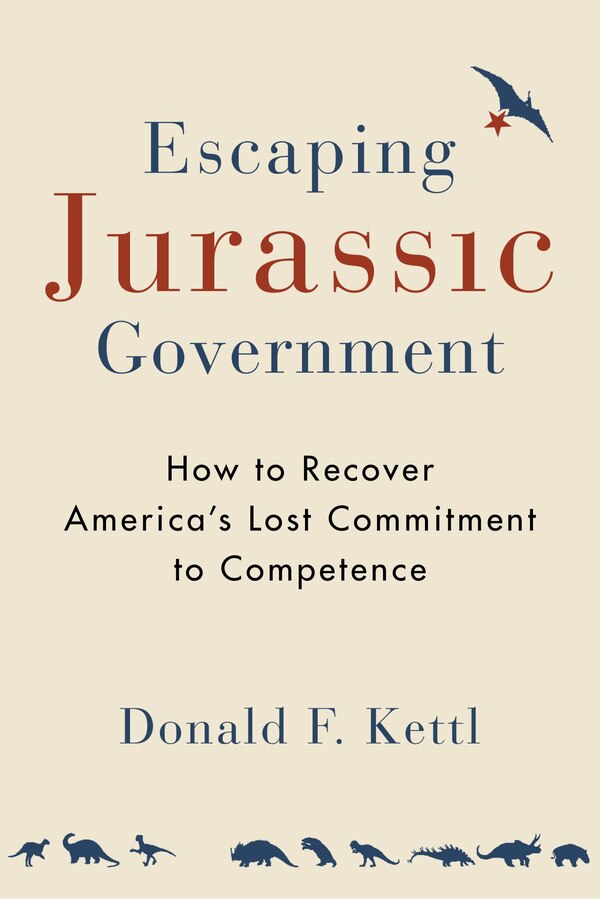 Escaping Jurassic Government by Donald F. Kettl, Paperback | Indigo Chapters