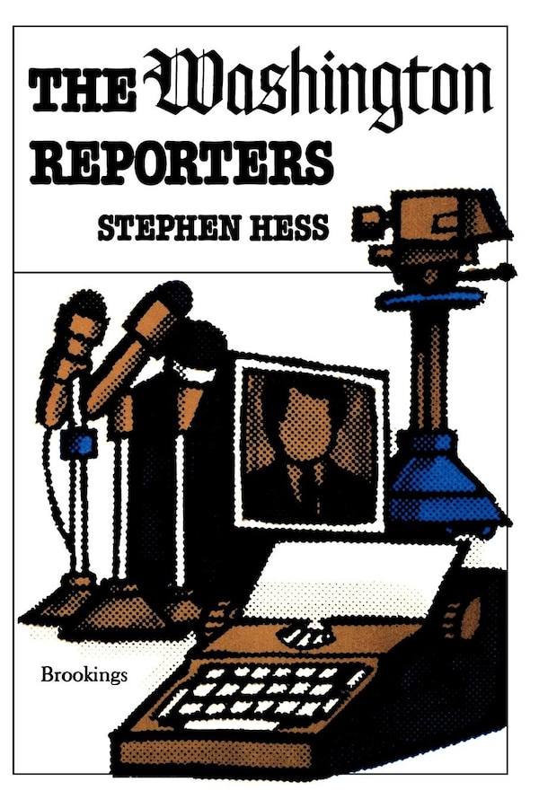 Washington Reporters by Stephen Hess, Paperback | Indigo Chapters
