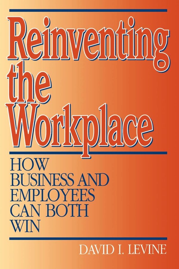 Reinventing the Workplace by David Levine, Paperback | Indigo Chapters