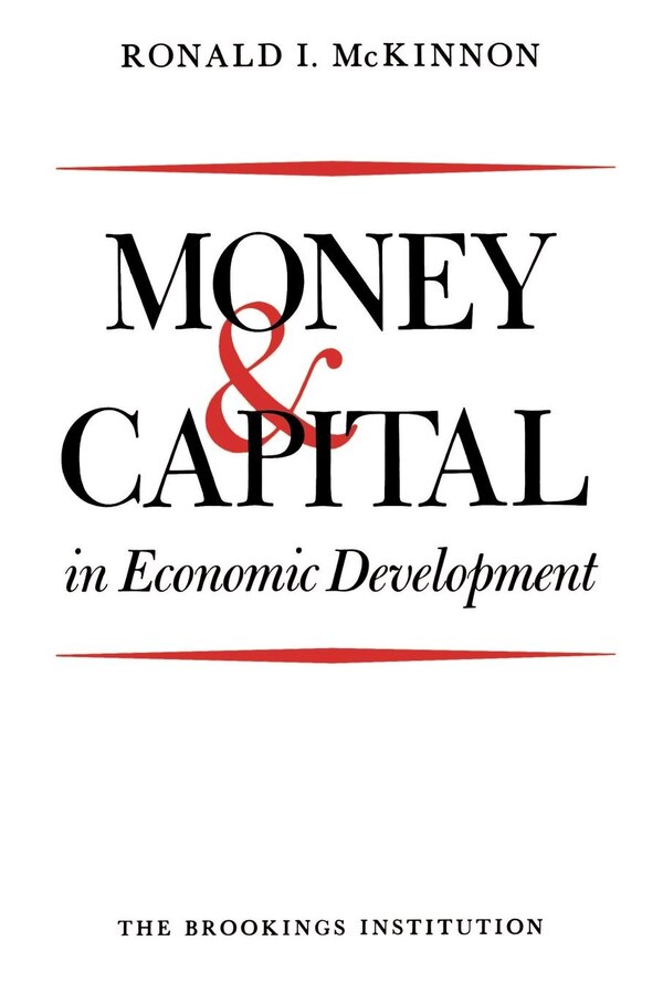 Money and Capital in Economic Development by Ronald I. McKinnon, Paperback | Indigo Chapters