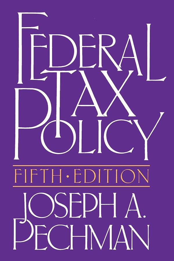 Federal Tax Policy by Joseph A. Pechman, Paperback | Indigo Chapters