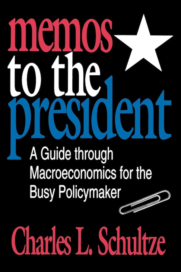 Memos to the President by Charles Schultze, Paperback | Indigo Chapters