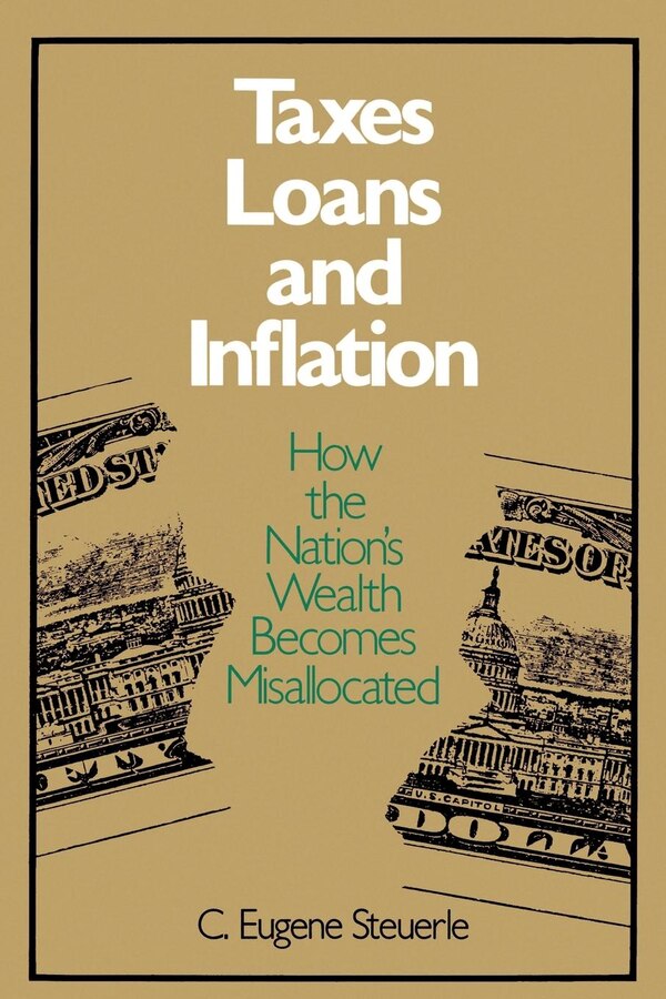Taxes Loans and Inflation by C. Eugene Steuerle, Paperback | Indigo Chapters