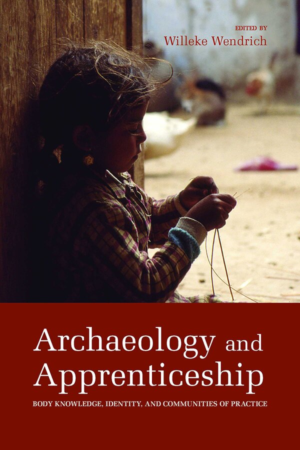 Archaeology and Apprenticeship by Willeke Wendrich, Hardcover | Indigo Chapters