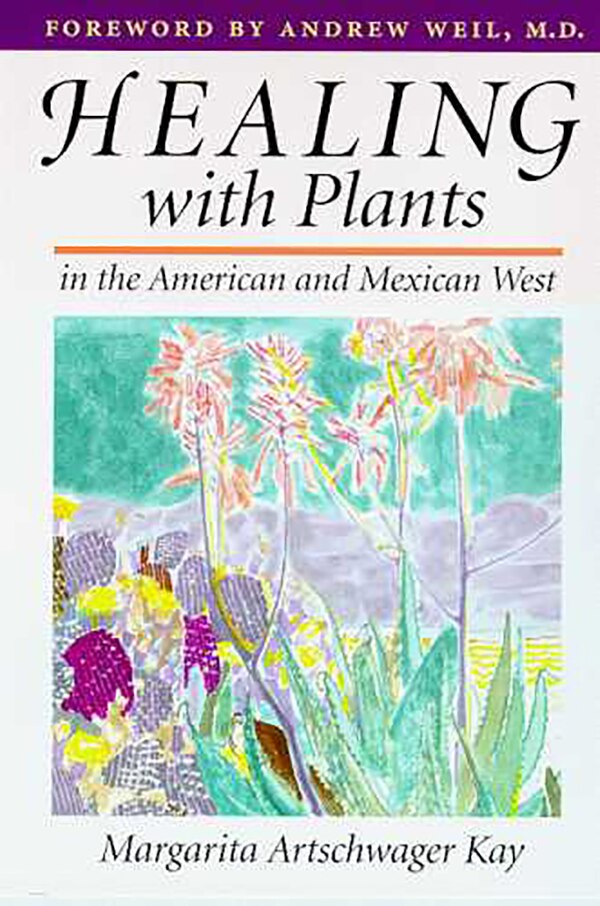 Healing With Plants In The American And Mexican West by Margarita Artschwager Kay, Paperback | Indigo Chapters
